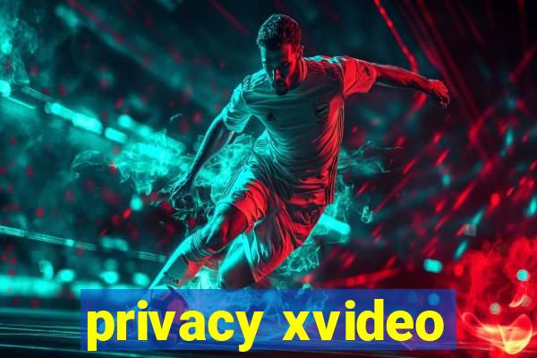 privacy xvideo